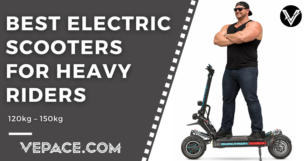 best electric scooters for heavy riders 120kg - 150kg vepace